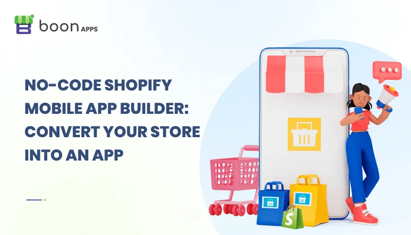 No-code Shopify Mobile App Builder: Convert Your Store Into an App