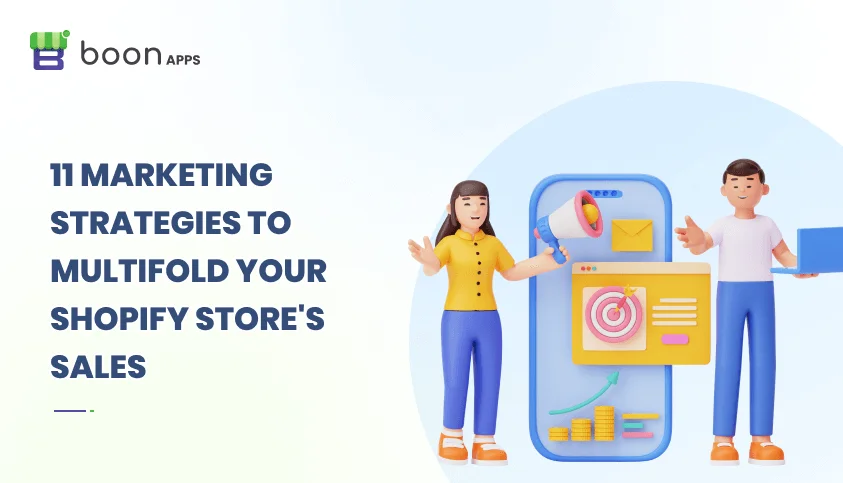 11 Marketing Strategies to Multifold Your Shopify Store's Sales