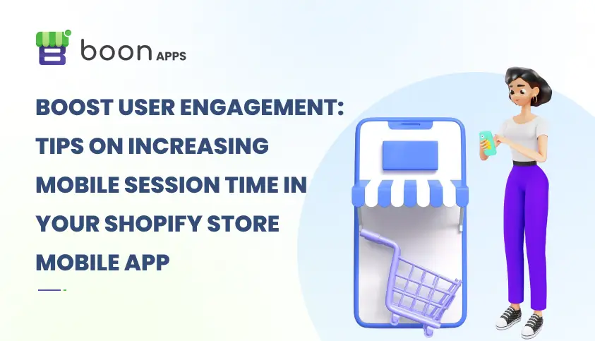 Boost User Engagement: Tips on Increasing Mobile Session Time in Your Shopify Store Mobile App